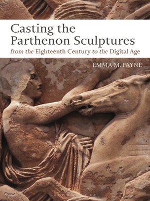 cover image of Casting the Parthenon Sculptures from the Eighteenth Century to the Digital Age
